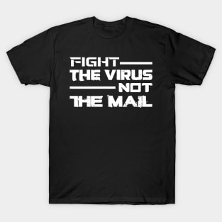 FIGHT THE VIRUS NOT THE MAIL T-Shirt